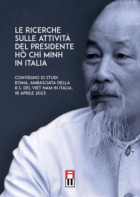 Le ricerche sulle attività del presidente Ho Chi Minh in Italia-Hội thảo Tìm hiểu quãng đời hoạt động của Chủ tịch Hồ Chí Minh tại Italia. Convegno di studi (Roma, 18 Aprile 2023) - copertina