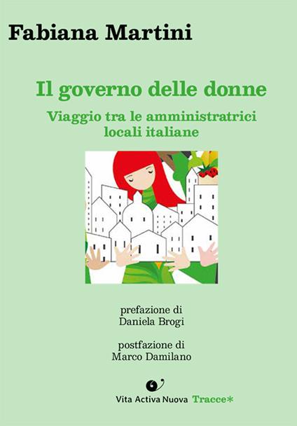 Il governo delle donne. Viaggio tra le amministratrici locali italiane - Fabiana Martini - copertina
