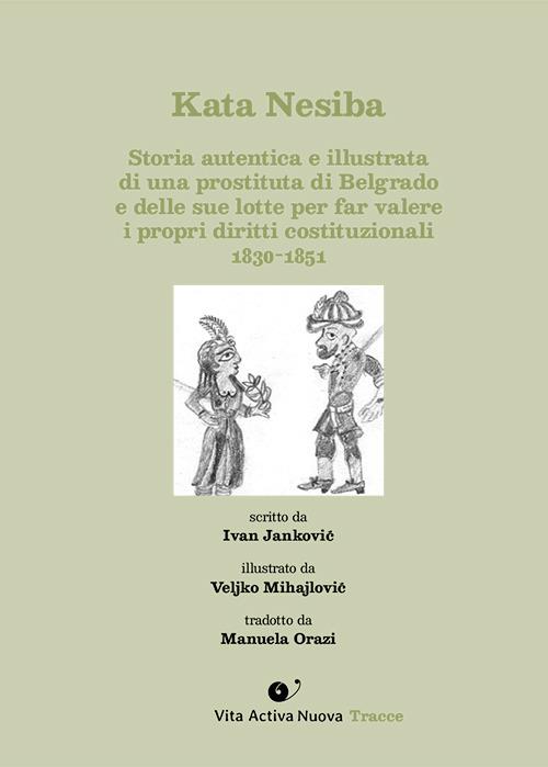 Kata Nesiba. Storia autentica e illustrata di una prostituta di Belgrado e delle sue lotte per far valere i propri diritti costituzionali 1830-1851 - Ivan Janković - copertina