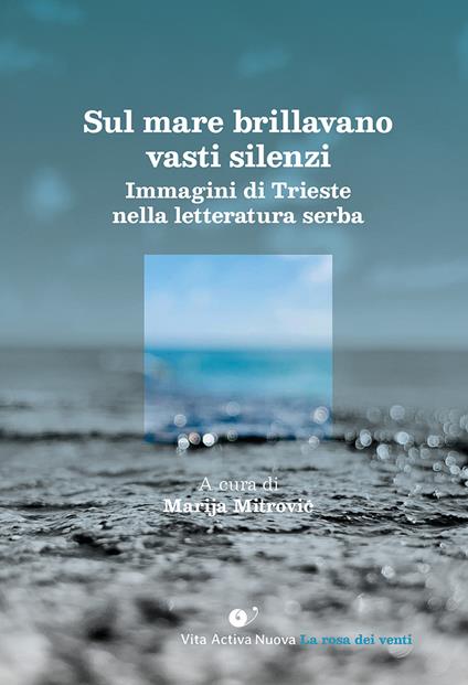 Sul mare brillavano vasti silenzi. Immagini di Trieste nella letteratura serba - copertina