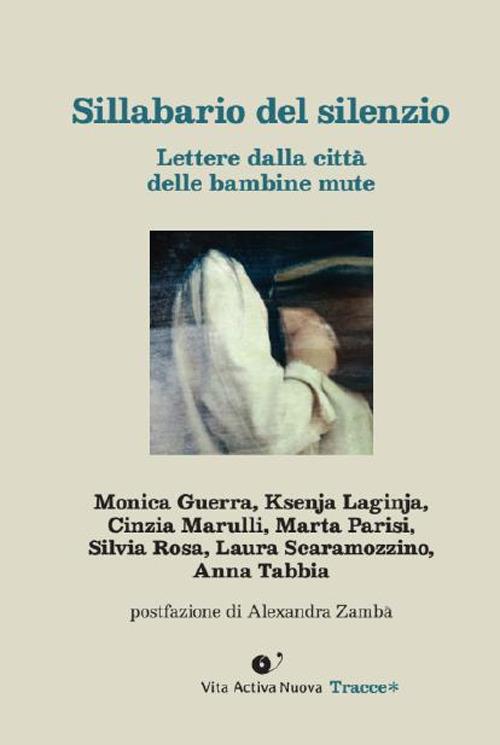 Sillabario del silenzio. Lettere dalla città delle bambine mute - Monica Guerra,Ksenja Laginja,Cinzia Marulli - copertina