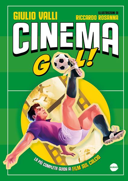 Cinema gol! La più completa guida ai film sul calcio - Giulio Valli - copertina