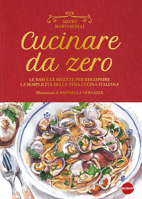 Cucinare da zero. Le basi e le ricette per riscoprire la semplicità della vera cucina italiana - Silvio Martuscelli - copertina