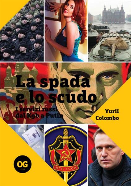 La spada e lo scudo. I servizi russi dal Kgb a Putin - Yurii Colombo - copertina