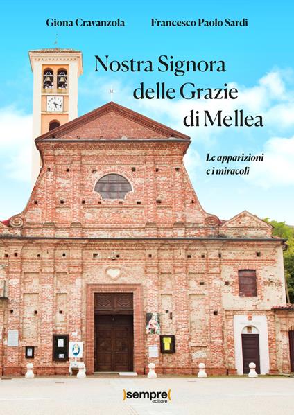 Nostra Signora delle Grazie di Mellea. Le apparizioni e i miracoli - Giona Cravanzola,Francesco Paolo Sardi - copertina