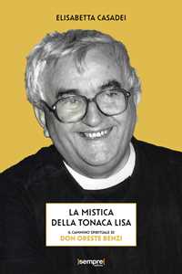 La mistica della tonaca lisa. Il cammino spirituale di don Oreste Benzi