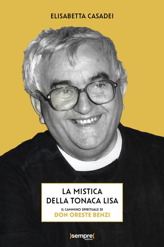 La mistica della tonaca lisa. Il cammino spirituale di don Oreste Benzi - Elisabetta Casadei - copertina