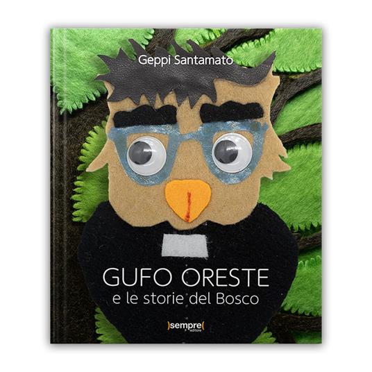 Gufo Oreste e le storie del bosco. Ediz. illustrata - Geppi Santamato - copertina
