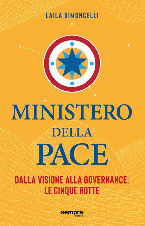 Ministero della pace. Dalla visione alla governance: le cinque rotte - Laila Simoncelli - copertina