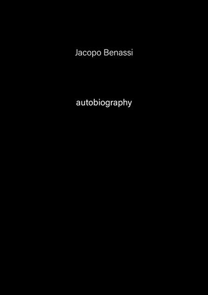 Jacopo Benassi. Autobiography. Ediz. italiana e inglese. Vol. 6 - copertina