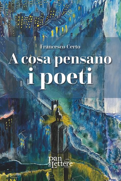 A cosa pensano i poeti - Francesco Certo - copertina