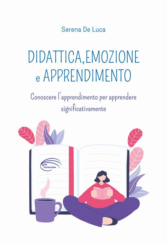 Didattica, emozione e apprendimento. Conoscere l’apprendimento per apprendere significativamente - Serena De Luca - copertina