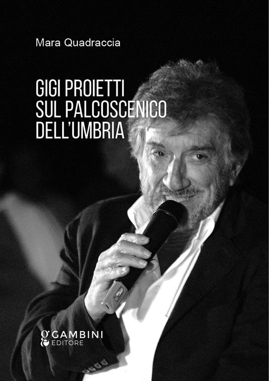 Gigi Proietti sul palcoscenico dell'Umbria - Mara Quadraccia - copertina