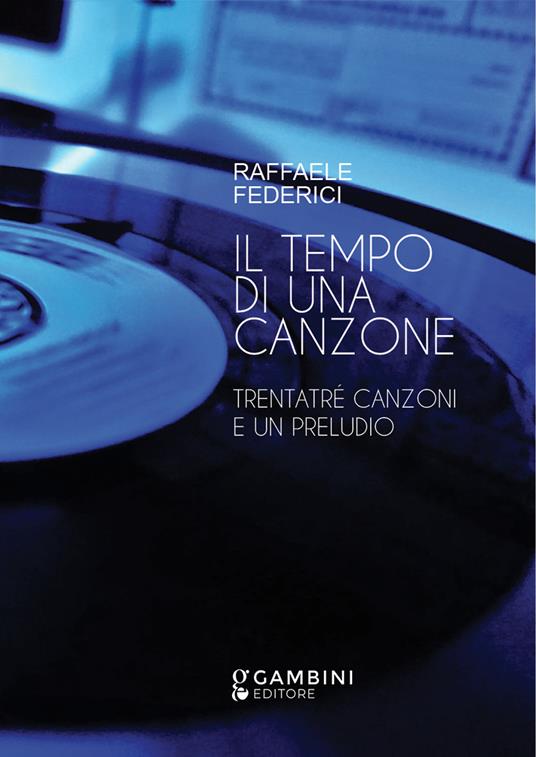 Il tempo di una canzone. Trentatré canzoni e un preludio - Raffaele Federici - copertina
