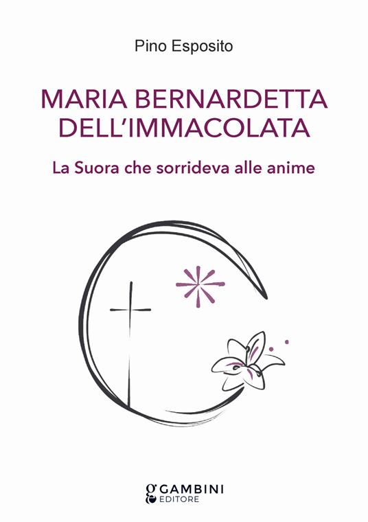 Maria Bernardetta dell'Immacolata. La suora che sorrideva alle anime - Pino Esposito - copertina