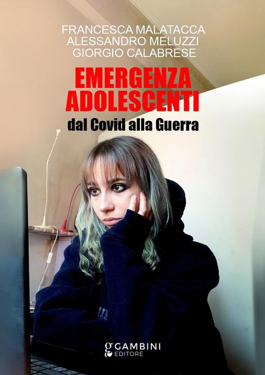 Emergenza adolescenti. Dal Covid alla Guerra - Francesca Malatacca,Alessandro Meluzzi,Giorgio Calabrese - copertina