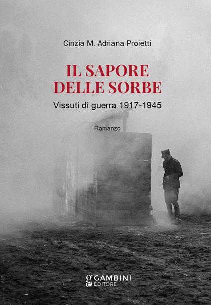 Il sapore delle sorbe. Vissuti di guerra 1917-1945 - Cinzia M. Adriana Proietti - copertina