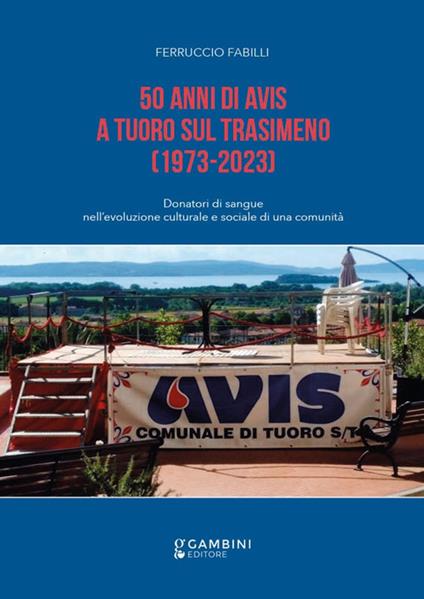 50 anni di Avis a Tuoro sul Trasimeno. (1973-2023) - Ferruccio Fabilli - copertina