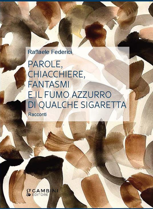 Parole, chiacchiere, fantasmi e il fumo azzurro di qualche sigaretta - Raffaele Federici - copertina