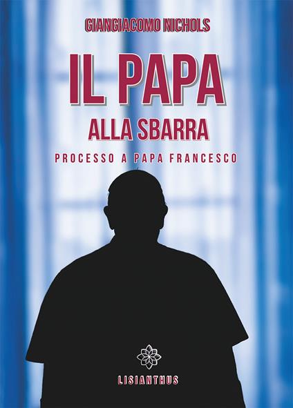 Il papa alla sbarra. Processo a papa Francesco - Giangiacomo Nichols - copertina