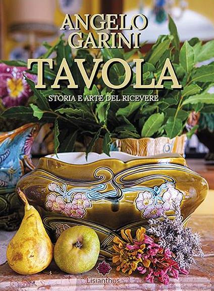 Tavola. Storia e arte del ricevere - Angelo Garini - copertina