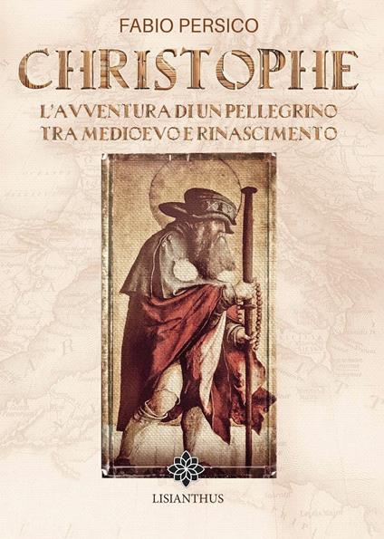 Christophe. L'avventura di un pellegrino tra Medioevo e Rinascimento - Fabio Persico - copertina