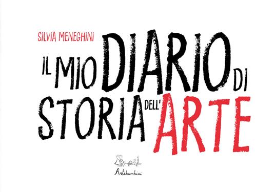Il mio diario di storia dell'arte. Ediz. illustrata - Silvia Meneghini - copertina