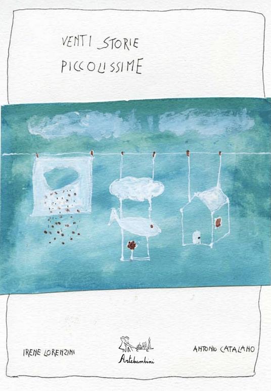 Venti storie piccolissime. Ediz. illustrata - Irene Lorenzini,Antonio Catalano - copertina