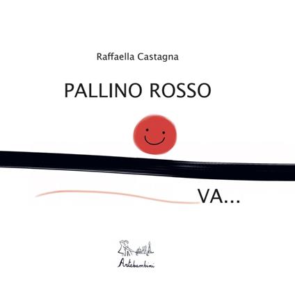 Pallino rosso va... - Raffaella Castagna - copertina