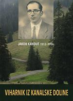 Jakob Kandut 1913-1996. Viharnik iz Kanalske doline