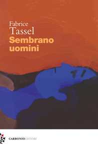 Libro Sembrano uomini Fabrice Tassel