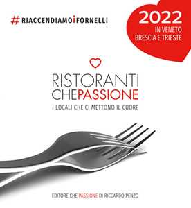Ristoranti che passione 2022. In Veneto, Brescia e Trieste. Guida cartacea illustrata ai locali che ci mettono il cuore #riaccendiamoifornelli. Ediz. illustrata. Con membership card annuale