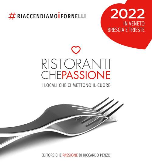 Ristoranti che passione 2022. In Veneto, Brescia e Trieste. Guida cartacea illustrata ai locali che ci mettono il cuore #riaccendiamoifornelli. Ediz. illustrata. Con membership card semestrale - Riccardo Penzo - copertina