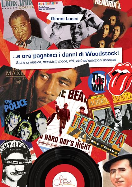 ...e ora pagateci i danni di Woodstock!. Storie di musica, musicisti, mode, vizi, virtù ed emozioni assortite - Gianni Lucini - copertina
