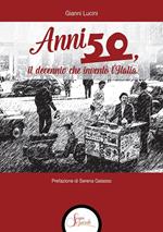 Anni Cinquanta, il decennio che inventò l'Italia