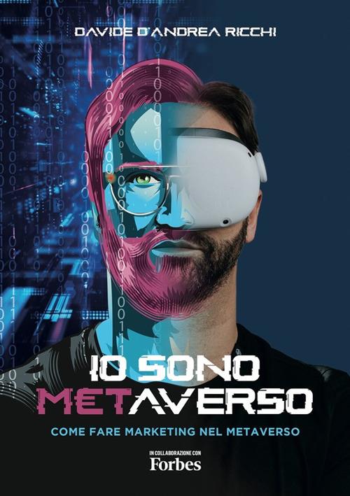 Io sono Metaverso. Come fare marketing nel Metaverso - Davide D'Andrea Ricchi - copertina