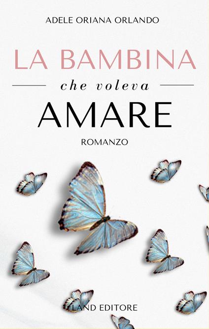 La bambina che voleva amare - Adele Oriana Orlando - copertina
