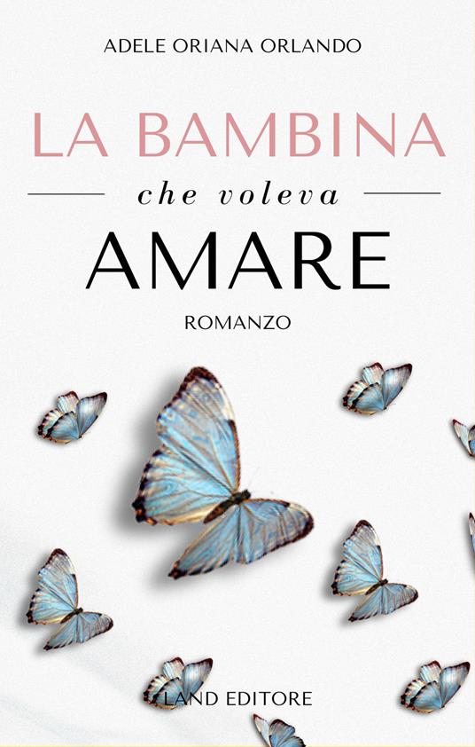 La bambina che voleva amare - Adele Oriana Orlando - copertina