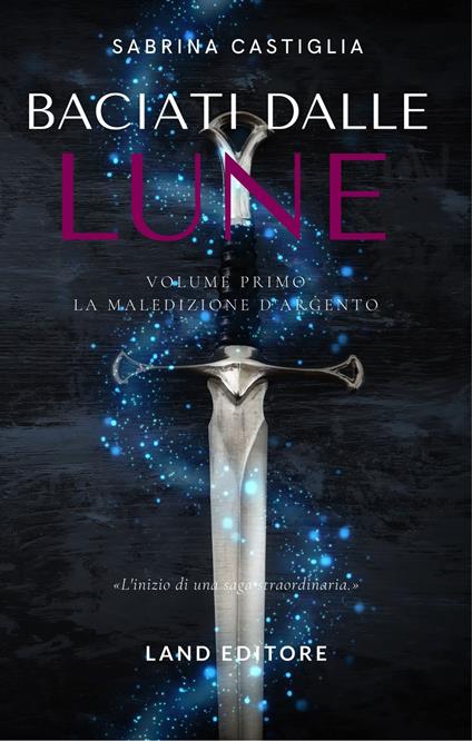 Baciati dalle lune. La stirpe d'ambra e d'argento. Vol. 1 - Sabrina Castiglia - copertina