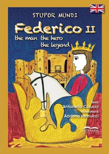 Stupor mundi Federico II. The man, the hero, the legend. Ediz. a colori - Antonella Colucci - copertina