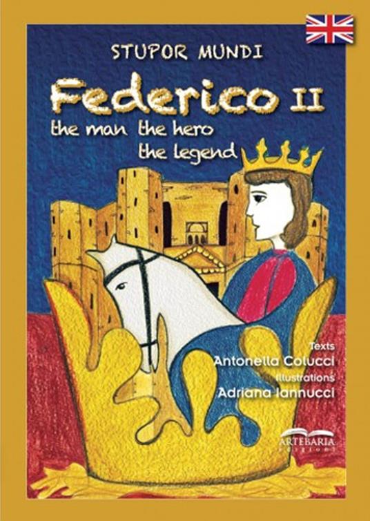 Stupor mundi Federico II. The man, the hero, the legend - Antonella Colucci - copertina