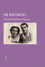 Mi ricordo. Memorie d'amore e di guerra. Nuova ediz.
