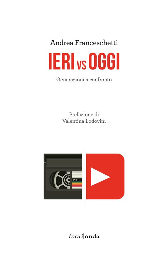 Ieri vs oggi. Generazioni a confronto - Andrea Franceschetti - copertina