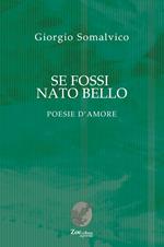 Se fossi nato bello. Poesie d'amore