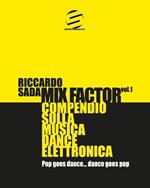 Mix factor. Compendio sulla musica dance elettronica. Vol. 1: Pop goes dance... Dance goes pop