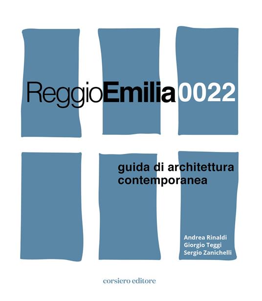 Reggio Emilia 0022. Guida di architettura contemporanea - Andrea Rinaldi,Giorgio Teggi,Sergio Zanichelli - copertina