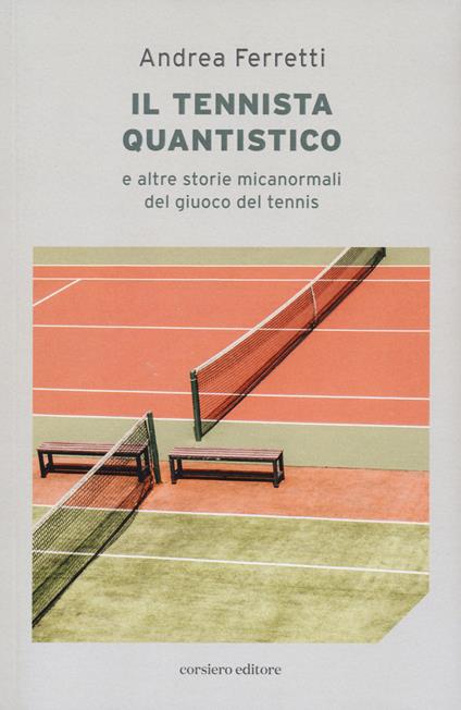 Il Il tennista quantistico e altre storie micanormali del giuoco del tennis - Andrea Ferretti - copertina