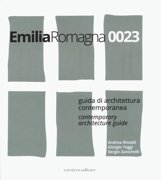 Emilia Romagna 0023. Guida di architettura contemporanea-Contemporary architecture guide. Ediz. bilingue - Andrea Rinaldi,Giorgio Teggi,Sergio Zanichelli - copertina