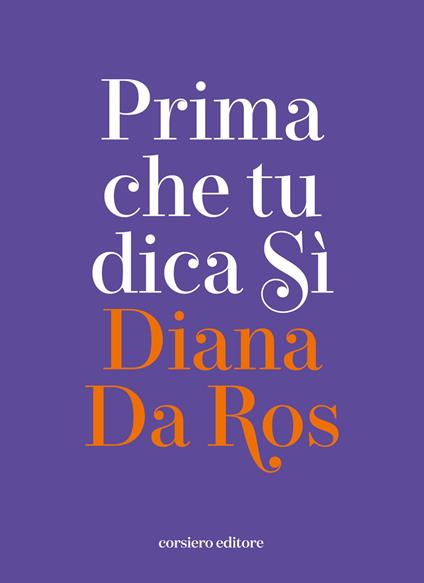 Prima che tu dica sì - Diana Da Ros - copertina