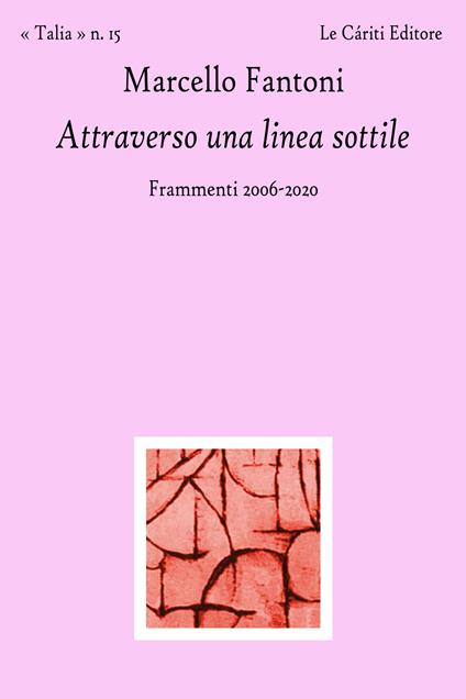 Attraverso una linea sottile. Frammenti 2006-2020 - Marcello Fantoni - copertina
